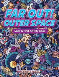 Cover image for Far Out! Outer Space Seek & Find Activity Book