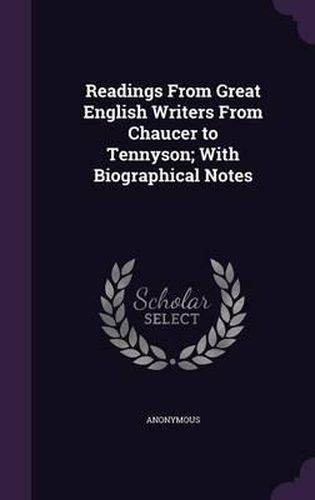 Cover image for Readings from Great English Writers from Chaucer to Tennyson; With Biographical Notes