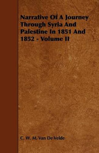 Cover image for Narrative Of A Journey Through Syria And Palestine In 1851 And 1852 - Volume II