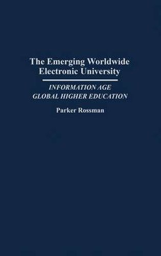 Cover image for The Emerging Worldwide Electronic University: Information Age Global Higher Education