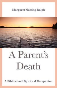 Cover image for A Parent's Death: A Biblical and Spiritual Companion
