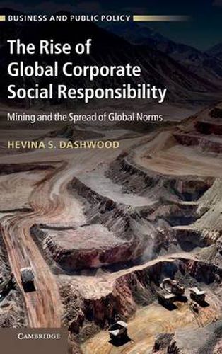 Cover image for The Rise of Global Corporate Social Responsibility: Mining and the Spread of Global Norms