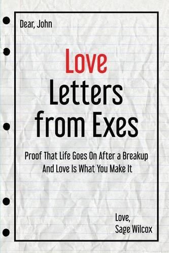 Cover image for Love Letters from Exes: Proof That Life Goes On After a Breakup & Love Is What You Make It