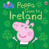 Cover image for Peppa Pig: Peppa Goes to Ireland