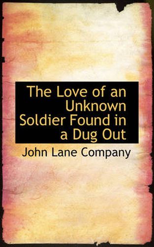 Cover image for The Love of an Unknown Soldier Found in a Dug Out