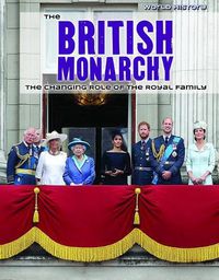 Cover image for The British Monarchy: The Changing Role of the Royal Family