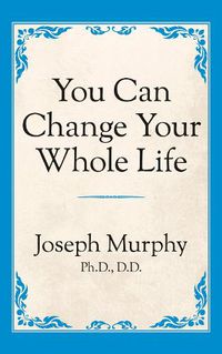 Cover image for You Can Change Your Whole Life