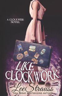 Cover image for Like Clockwork: A Young Adult Time Travel Romance