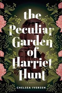 Cover image for The Peculiar Garden of Harriet Hunt