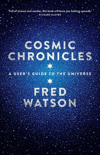 Cover image for Cosmic Chronicles: A User's Guide to the Universe