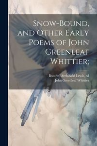 Cover image for Snow-bound, and Other Early Poems of John Greenleaf Whittier;