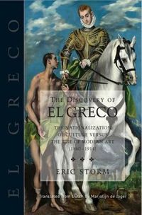 Cover image for Discovery of El Greco: The Nationalization of Culture Versus the Rise of Modern Art (18601914)