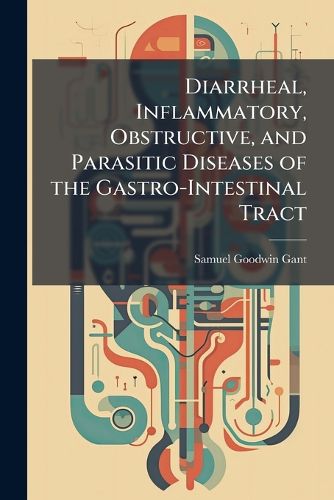 Cover image for Diarrheal, Inflammatory, Obstructive, and Parasitic Diseases of the Gastro-Intestinal Tract