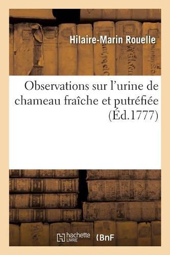 Cover image for Observations Sur l'Urine de Chameau Fraiche Et Putrefiee