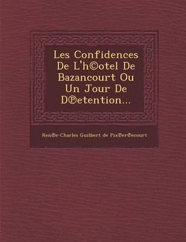 Cover image for Les Confidences de L'H(c)Otel de Bazancourt Ou Un Jour de D Etention...