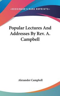 Cover image for Popular Lectures and Addresses by REV. A. Campbell