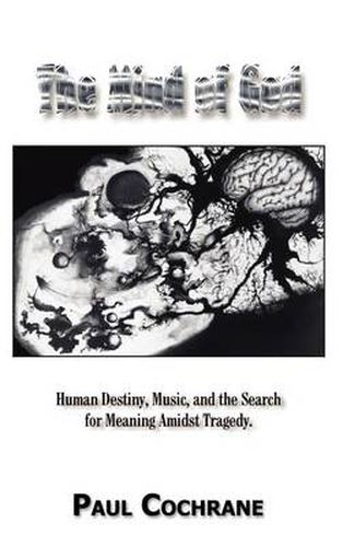 Cover image for The Mind of God: Human Destiny, Music, and the Search for Meaning Amidst Tragedy