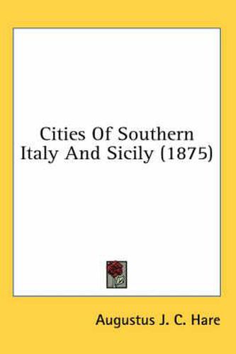 Cover image for Cities of Southern Italy and Sicily (1875)