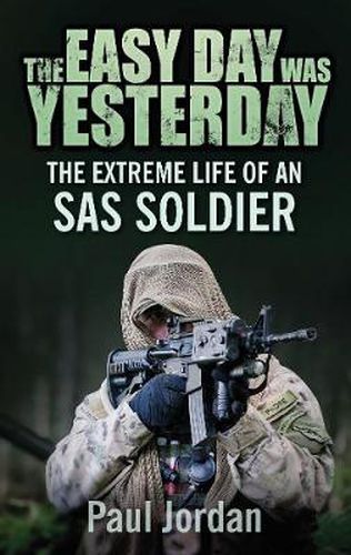 Cover image for The Easy Day was Yesterday: The extreme life of an SAS soldier
