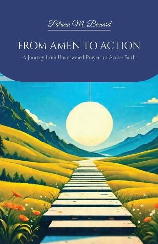 Cover image for FROM AMEN TO ACTION, A Journey from Unanswered Prayers to Active Faith