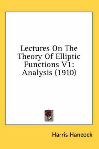 Cover image for Lectures on the Theory of Elliptic Functions V1: Analysis (1910)