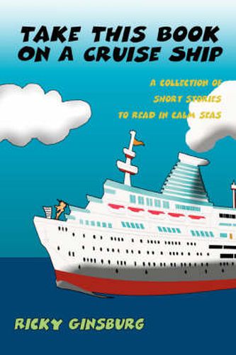 Cover image for Take This Book On A Cruise Ship: A Collection of Short Stories to Read in Calm Seas