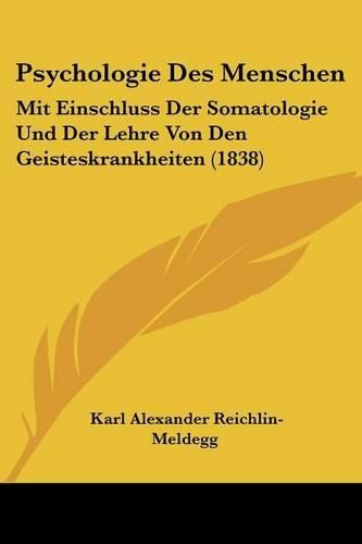 Psychologie Des Menschen: Mit Einschluss Der Somatologie Und Der Lehre Von Den Geisteskrankheiten (1838)