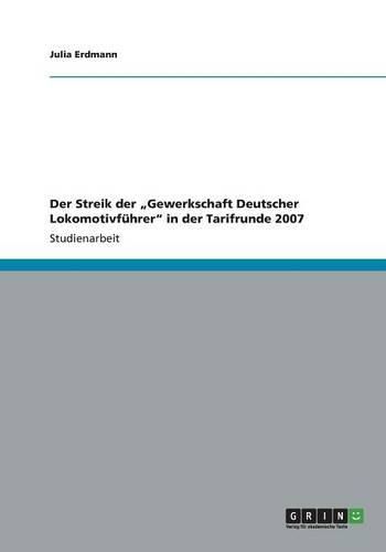 Der Streik der  Gewerkschaft Deutscher Lokomotivfuhrer in der Tarifrunde 2007