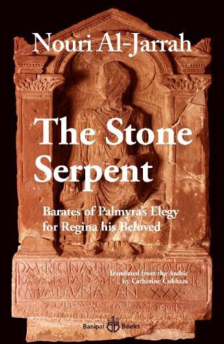 Cover image for The Stone Serpent: Barates of Palmyra's Elegy for Regina his Beloved