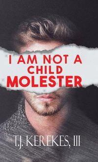 Cover image for I Am Not A Child Molester