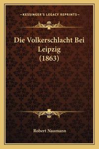 Cover image for Die Volkerschlacht Bei Leipzig (1863)