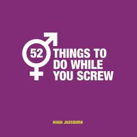 Cover image for 52 Things to Do While You Screw