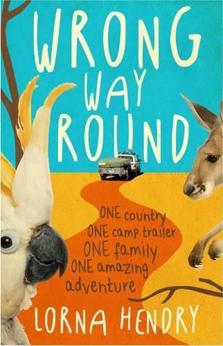 Cover image for Wrong Way Round: One Country, One Camper Trailer, One Family, One Amazing Adventure