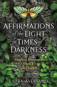 Cover image for Affirmations of the Light in Times of Darkness: Healing Messages from a Spiritwalker