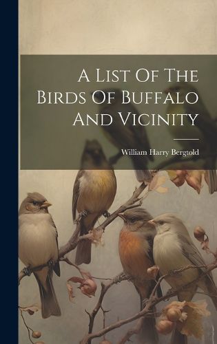 Cover image for A List Of The Birds Of Buffalo And Vicinity