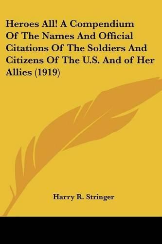 Cover image for Heroes All! a Compendium of the Names and Official Citations of the Soldiers and Citizens of the U.S. and of Her Allies (1919)