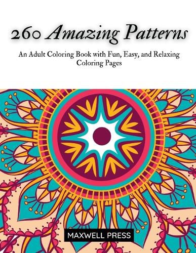 Cover image for 260 Amazing Patterns An Adult Coloring Book with Fun, Easy, and Relaxing Coloring Pages