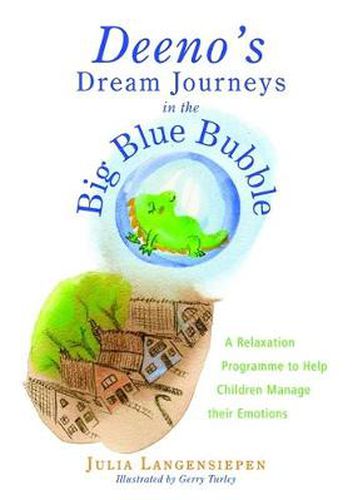 Cover image for Deeno's Dream Journeys in the Big Blue Bubble: A Relaxation Programme to Help Children Manage Their Emotions