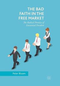 Cover image for The Bad Faith in the Free Market: The Radical Promise of Existential Freedom