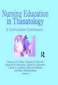 Cover image for Nursing Education in Thanatology: A Curriculum Continuum