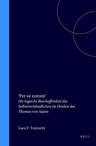Cover image for 'Per se notum': Die logische Beschaffenheit des Selbstverstandlichen im Denken des Thomas von Aquin