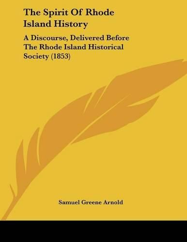 The Spirit of Rhode Island History: A Discourse, Delivered Before the Rhode Island Historical Society (1853)