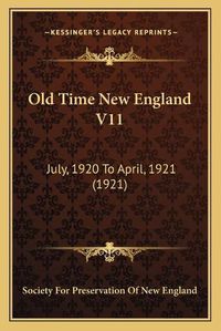 Cover image for Old Time New England V11: July, 1920 to April, 1921 (1921)