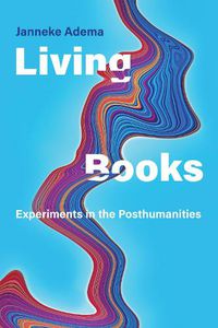 Cover image for Living Books: Experiments in the Posthumanities