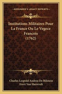 Cover image for Institutions Militaires Pour La France Ou Le Vegece Francois (1762)