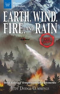 Cover image for Earth, Wind, Fire, and Rain: Real Tales of Temperamental Elements