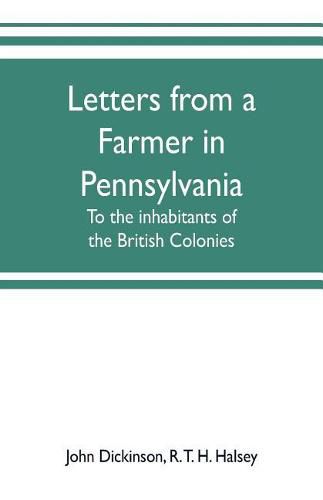 Letters from a farmer in Pennsylvania, to the inhabitants of the British Colonies