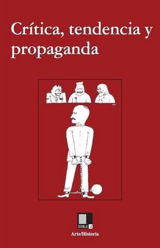 Cr tica, Tendencia Y Propaganda: Textos Sobre Arte Y Comunismo, 1917-1954