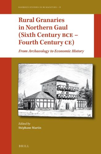 Cover image for Rural Granaries in Northern Gaul (Sixth Century BCE - Fourth Century CE): From Archaeology to Economic History