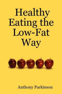 Cover image for Healthy Eating the Low-Fat Way